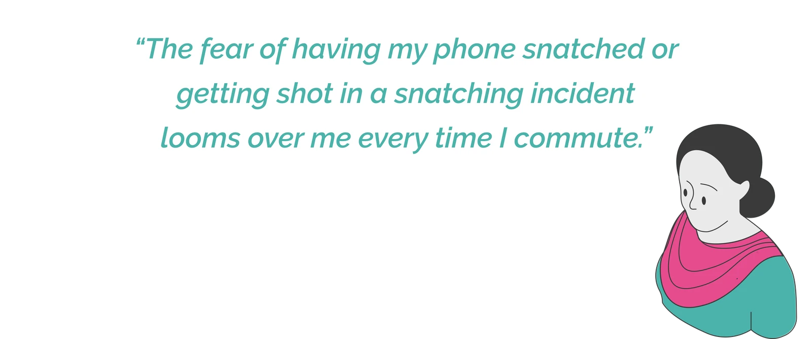 Illustrated participant quote: &ldquo;The fear of having my phone snatched or getting shot in a snatching incident looms over me every time I commute.&rdquo;